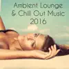 Ambient Lounge All Stars - Ambient Lounge & Chill Out Music 2016